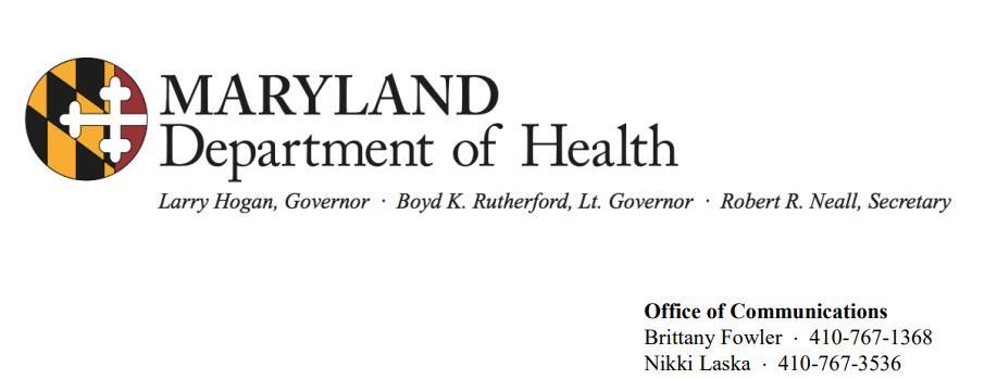 Maryland Department of Health. Office of communication Brittany Fowler ⋅ 410-767-1368 Nikki Laska ⋅ 410-767-3536