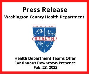 Press Release - Washington County Health Department; Health Department Teams Offer Continuous Downtown Presence, Feb. 28, 2023, Health department logo; details in post