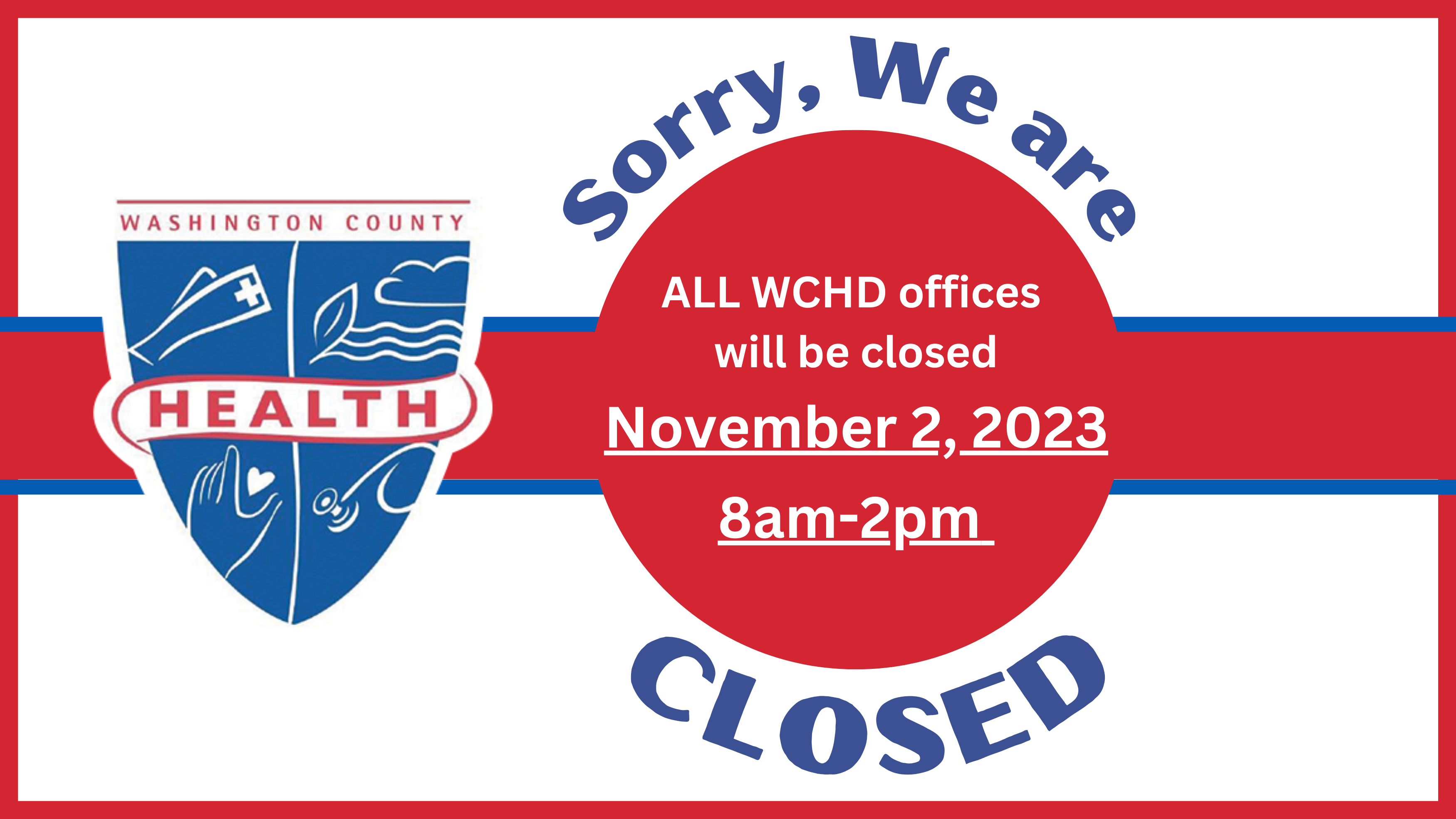 whcd logo with red circle with the words: Sorry. we are closed.