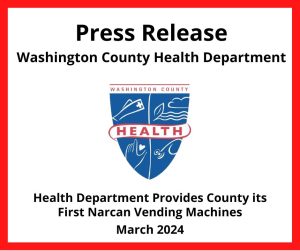 Image: White box with red border and health dept logo; Text: Press Release, Washington County Health Department; Health Department Provides County its First Narcan Vending Machines; March 2024