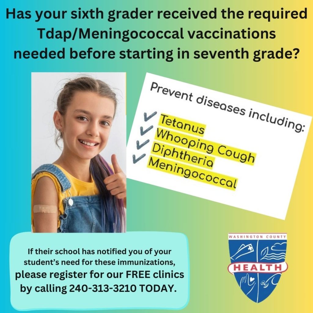 Image: Gradient blue, green, yellow box w/blue border and health department logo, photo of a young girl with her thumb up and a bandaid on her upper arm, indicating where she just received a shot; Text: Has your sixth grader received the required Tdap/Meningococcal vaccinations needed before starting in seventh grade? Prevent diseases including: Tetanus, Whooping Cough, Diptheria, Meningococcal; If their school has notified you of your student's need for these immunizations, please register for our FREE clinics by calling 240-313-3210 TODAY!