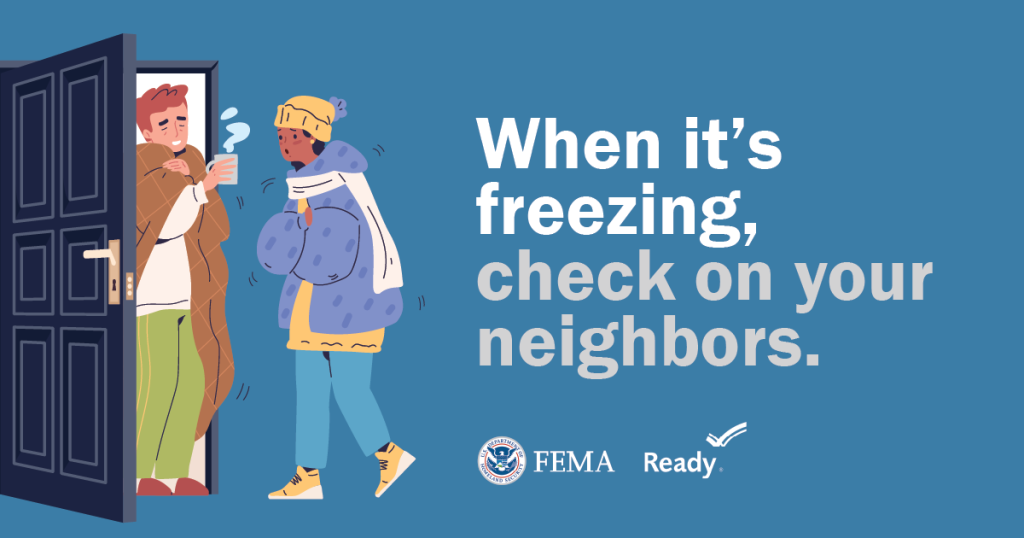 Text: When it's freezing, check on your neighbors. Images: Illustration of man wrapped in blanket at open door handing a cup of warm liquid to woman wrapped in winter coat and scarf, but still shivering; FEMA and Ready.gov logos.