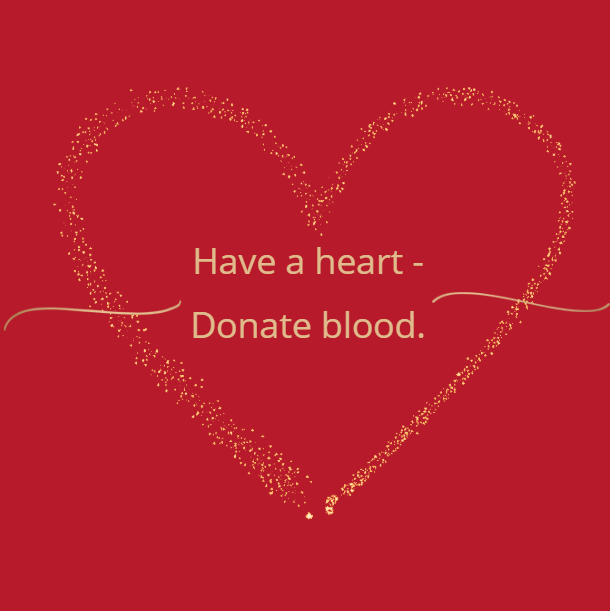Have a heart. Donate blood.