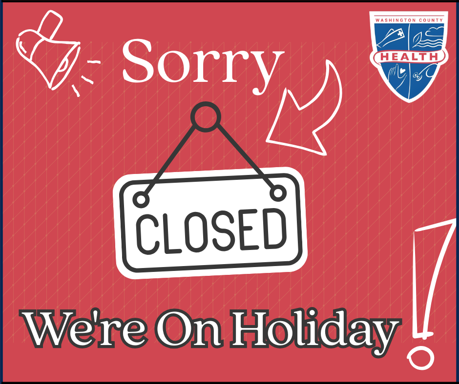 Sorry, Washington County Health Department offices are closed. We're on holiday!