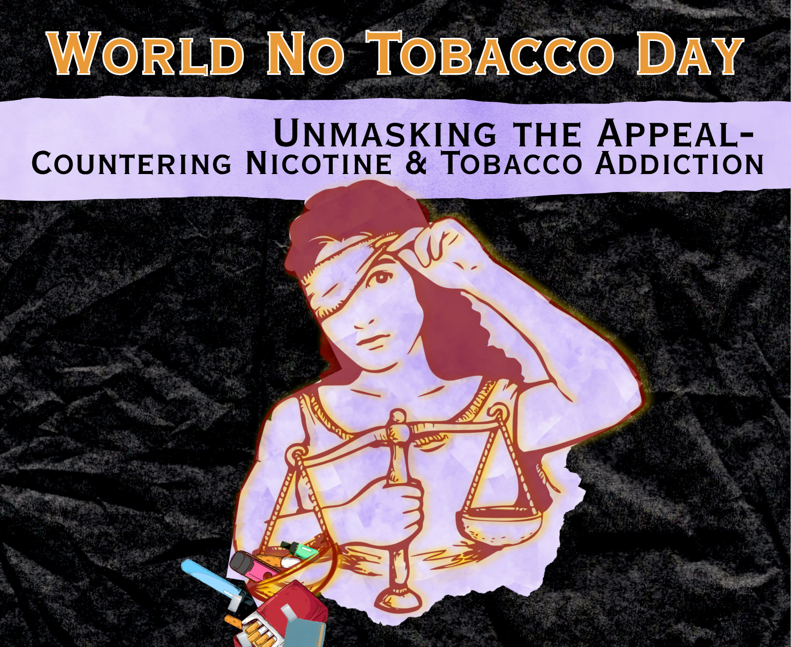 World No Tobacco Day; Unmasking the Appeal: Countering Nicotine and Tobacco Addiction